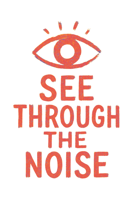 What ‘See Through the Noise’ Means to Me