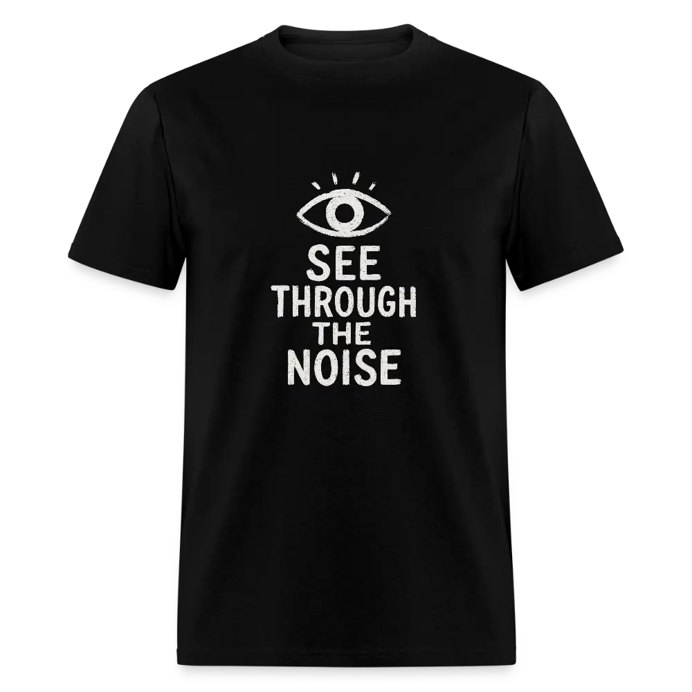 See Through The Noise Unisex Classic T-Shirt - black