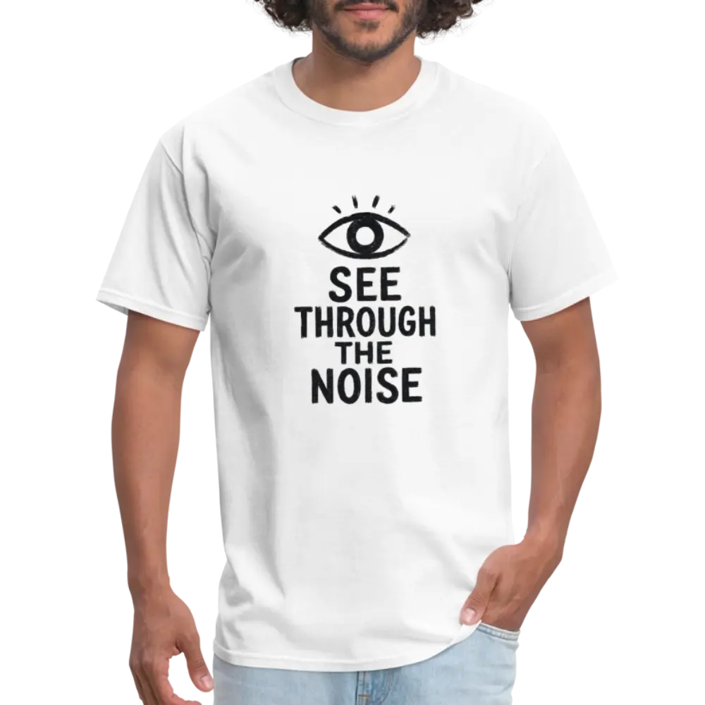 See Through The Noise Unisex Classic T-Shirt - white